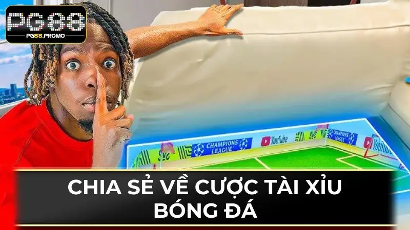 Chia sẻ về cược Tài Xỉu bóng đá là gì?