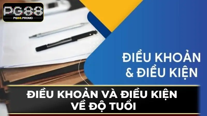 Điều khoản và điều kiện về độ tuổi yêu cầu mới có thể tham gia